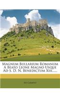 Magnum Bullarium Romanum a Beato Leone Magno Usque Ad S. D. N. Benedictum XIII......