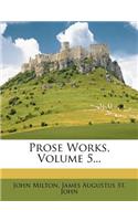 Prose Works, Volume 5...