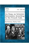 Essay on Intestate Successions According to the French Code.