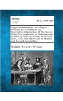 Anglo-Muhammadan Law a Digest Preceded by a Historical and Descriptive Introduction of the Special Rules Now Applicable to Muhammadans as Such by the