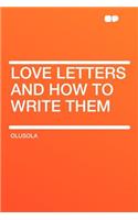 Love Letters and How to Write Them