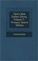 Opera Quae Extant Omnia, Volume 5