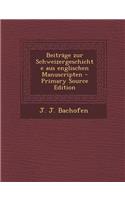 Beitrage Zur Schweizergeschichte Aus Englischen Manuscripten - Primary Source Edition