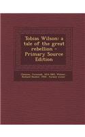 Tobias Wilson: A Tale of the Great Rebellion - Primary Source Edition(English)
