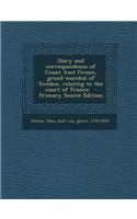 Diary and Correspondence of Count Axel Fersen, Grand-Marshal of Sweden, Relating to the Court of France; - Primary Source Edition