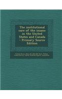 The Institutional Care of the Insane in the United States and Canada