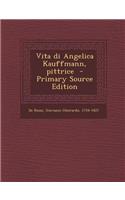 Vita Di Angelica Kauffmann, Pittrice - Primary Source Edition