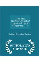 Cornelius Tacitus (Annales) Explained by K. Nipperdey. Tr. - Scholar's Choice Edition