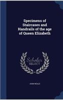 Specimens of Staircases and Handrails of the age of Queen Elizabeth