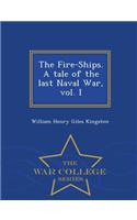 Fire-Ships. a Tale of the Last Naval War, Vol. I - War College Series