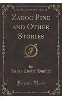 Zadoc Pine and Other Stories (Classic Reprint)