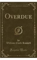 Overdue (Classic Reprint)