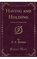 Having and Holding, Vol. 2 of 3: A Story of Country Life (Classic Reprint)