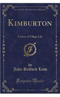 Kimburton: A Story of Village Life (Classic Reprint): A Story of Village Life (Classic Reprint)