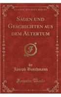 Sagen Und Geschichten Aus Dem Altertum (Classic Reprint)