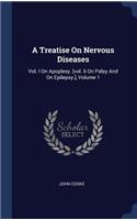 A Treatise On Nervous Diseases: Vol. I On Apoplexy. [vol. Ii On Palsy And On Epilepsy.], Volume 1