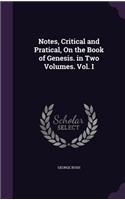 Notes, Critical and Pratical, on the Book of Genesis. in Two Volumes. Vol. I