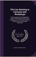 Law Relating to Factories and Workshops: With Introduction and Explanatory Notes, Comprising the Factory and Workshop Act, 1878, and the Orders of the Secretary of State Made Thereunder