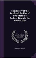 The History of the Devil and the Idea of Evil; From the Earliest Times to the Present Day