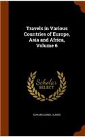 Travels in Various Countries of Europe, Asia and Africa, Volume 6: (English)