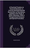 A Practical Treatise on Venereal Diseases; or, Critical and Experimental Researches on Inoculation, Applied to the Study of These Affections, With A Therapeutical Summary and Special Formulary