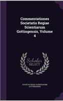 Commentationes Societatis Regiae Scientiarum Gottingensis, Volume 4