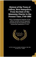 History of the Town of Jaffrey, New Hampshire, From the Date of the Masonian Charter to the Present Time, 1749-1880: With a Genealogical Register of the Jaffrey Families, and an Appendix Containing the Proceedings of the Centennial Celebration in 1873