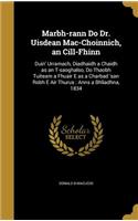Marbh-rann Do Dr. Uisdean Mac-Choinnich, an Cill-Fhinn: Duin' Urramach, Diadhaidh a Chaidh as an T-saoghalso, Do Thaobh Tuiteam a Fhuair E as a Charbad 'san Robh E Air Thurus: Anns a Bhliadhna, 1834