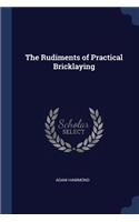 The Rudiments of Practical Bricklaying