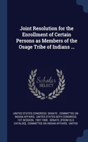 Joint Resolution for the Enrollment of Certain Persons as Members of the Osage Tribe of Indians ...