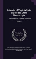 Calendar of Virginia State Papers and Other Manuscripts: ... Preserved in the Capitol at Richmond; Volume 3