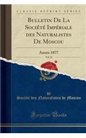 Bulletin de la SociÃ©tÃ© ImpÃ©riale Des Naturalistes de Moscou, Vol. 52: AnnÃ©e 1877 (Classic Reprint)