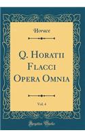 Q. Horatii Flacci Opera Omnia, Vol. 4 (Classic Reprint)