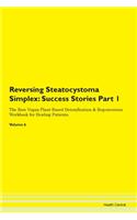 Reversing Steatocystoma Simplex: Success Stories Part 1 The Raw Vegan Plant-Based Detoxification & Regeneration Workbook for Healing Patients. Volume 6