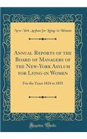 Annual Reports of the Board of Managers of the New-York Asylum for Lying-In Women: For the Years 1824 to 1855 (Classic Reprint)