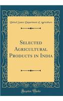 Selected Agricultural Products in India (Classic Reprint)