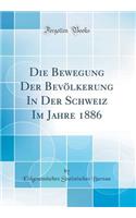 Die Bewegung Der BevÃ¶lkerung in Der Schweiz Im Jahre 1886 (Classic Reprint)