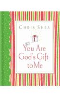 You are God's Gift to Me