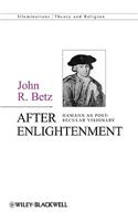 After Enlightenment: The Post-Secular Vision of J. G. Hamann