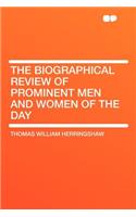 The Biographical Review of Prominent Men and Women of the Day
