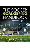 The Soccer Goalkeeping Handbook: The Essential Guide for Players and Coaches: The Essential Guide for Players and Coaches