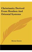 Christianity Derived From Heathen And Oriental Systems: (English)