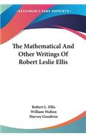 Mathematical And Other Writings Of Robert Leslie Ellis