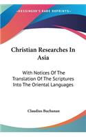 Christian Researches In Asia: With Notices Of The Translation Of The Scriptures Into The Oriental Languages