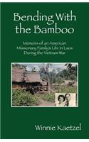 Bending with the Bamboo: Memoirs of an American Missionary Family's Life in Laos During the Vietnam War