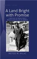 Land Bright with Promise: A Refugee of World War II Reflects on His Life in America