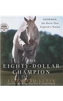 The Eighty-Dollar Champion: Snowman, the Horse That Inspired a Nation: Snowman, the Horse That Inspired a Nation