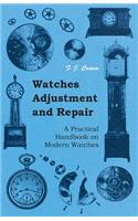 Watches Adjustment and Repair - A Practical Handbook on Modern Watches