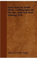 Forty Years In South China - A Biography Of The Rev. John Van Nest Talmage, D.D.: (English)