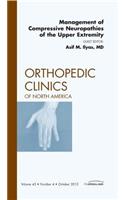 Management of Compressive Neuropathies of the Upper Extremity, an Issue of Orthopedic Clinics